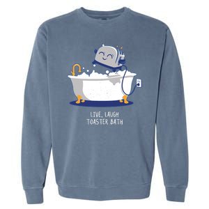 Live Laugh Toaster Bath Funny Garment-Dyed Sweatshirt