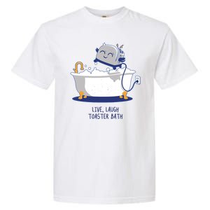 Live Laugh Toaster Bath Funny Garment-Dyed Heavyweight T-Shirt