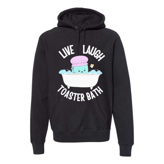 Live Laugh Toaster Bath Cartoon Premium Hoodie