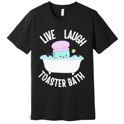 Live Laugh Toaster Bath Cartoon Premium T-Shirt