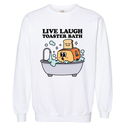 Live Laugh Toaster Bath Garment-Dyed Sweatshirt