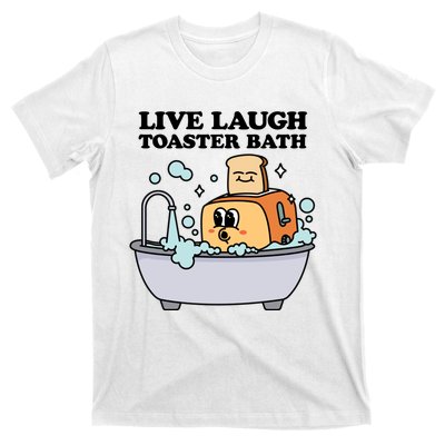 Live Laugh Toaster Bath T-Shirt