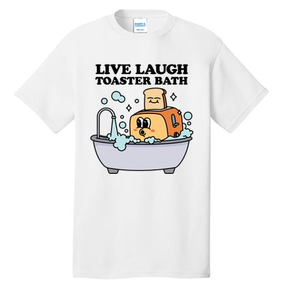 Live Laugh Toaster Bath Tall T-Shirt