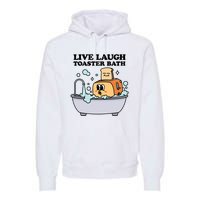 Live Laugh Toaster Bath Premium Hoodie