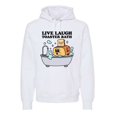 Live Laugh Toaster Bath Premium Hoodie