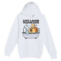 Live Laugh Toaster Bath Premium Pullover Hoodie