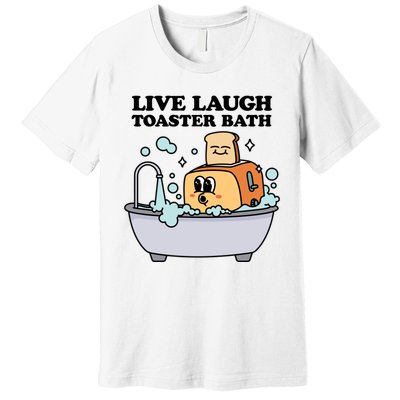 Live Laugh Toaster Bath Premium T-Shirt