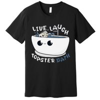 Live Laugh Toaster Bath Premium T-Shirt