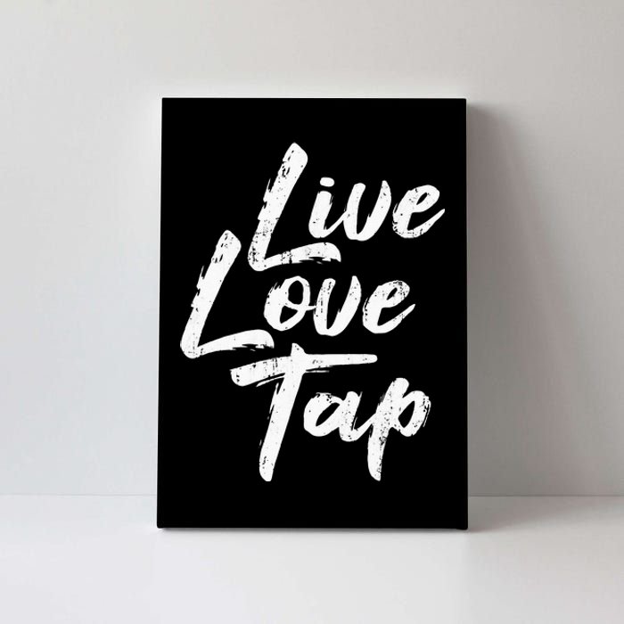 Live Love Tap Tap Dancing Tap Dancer Tap Dance Teacher Canvas