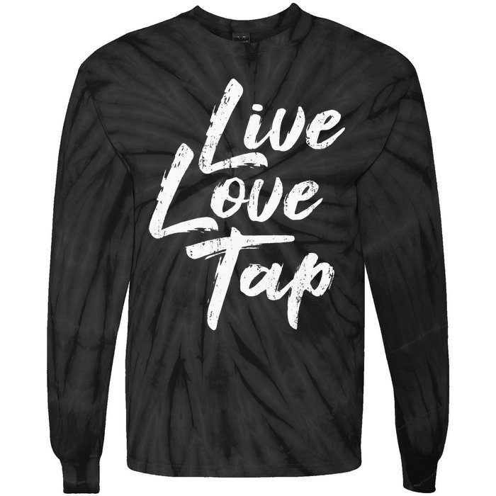 Live Love Tap Tap Dancing Tap Dancer Tap Dance Teacher Tie-Dye Long Sleeve Shirt