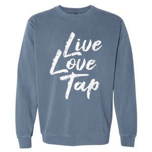 Live Love Tap Tap Dancing Tap Dancer Tap Dance Teacher Garment-Dyed Sweatshirt