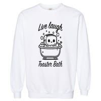 Live Laugh Toaster Bath Garment-Dyed Sweatshirt