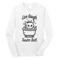 Live Laugh Toaster Bath Long Sleeve Shirt