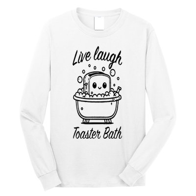 Live Laugh Toaster Bath Long Sleeve Shirt