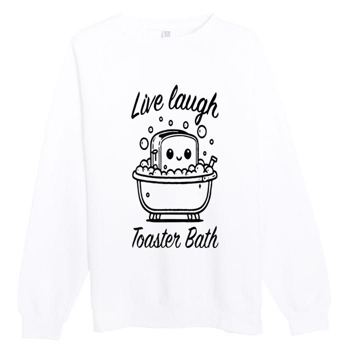 Live Laugh Toaster Bath Premium Crewneck Sweatshirt