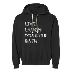 Live Laugh Toaster Bath Inspirational Garment-Dyed Fleece Hoodie