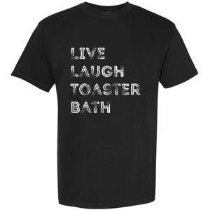 Live Laugh Toaster Bath Inspirational Garment-Dyed Heavyweight T-Shirt