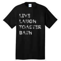 Live Laugh Toaster Bath Inspirational Tall T-Shirt