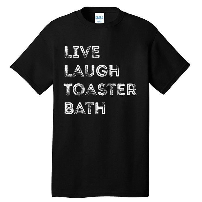 Live Laugh Toaster Bath Inspirational Tall T-Shirt