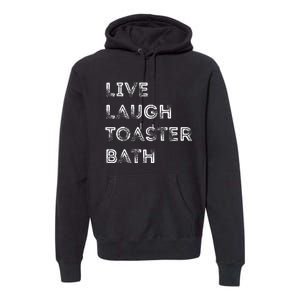 Live Laugh Toaster Bath Inspirational Premium Hoodie