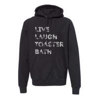 Live Laugh Toaster Bath Inspirational Premium Hoodie