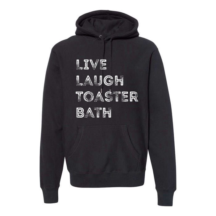 Live Laugh Toaster Bath Inspirational Premium Hoodie