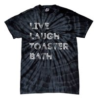 Live Laugh Toaster Bath Inspirational Tie-Dye T-Shirt