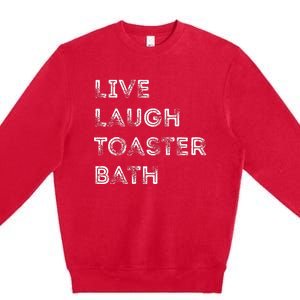 Live Laugh Toaster Bath Inspirational Premium Crewneck Sweatshirt