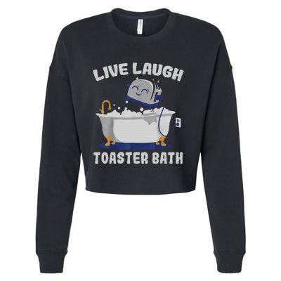 Live Laugh Toaster Bath Funny Cropped Pullover Crew