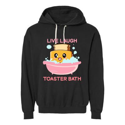 Live Laugh Toaster Bath Funny Saying Garment-Dyed Fleece Hoodie