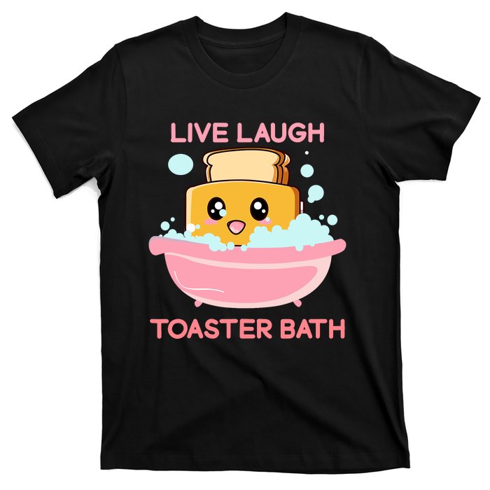 Live Laugh Toaster Bath Funny Saying T-Shirt