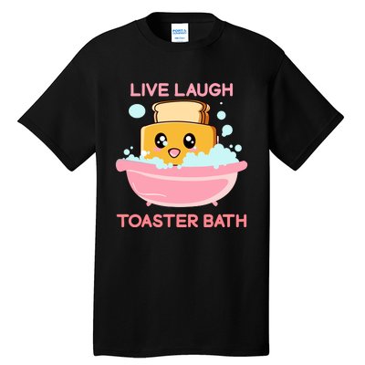 Live Laugh Toaster Bath Funny Saying Tall T-Shirt