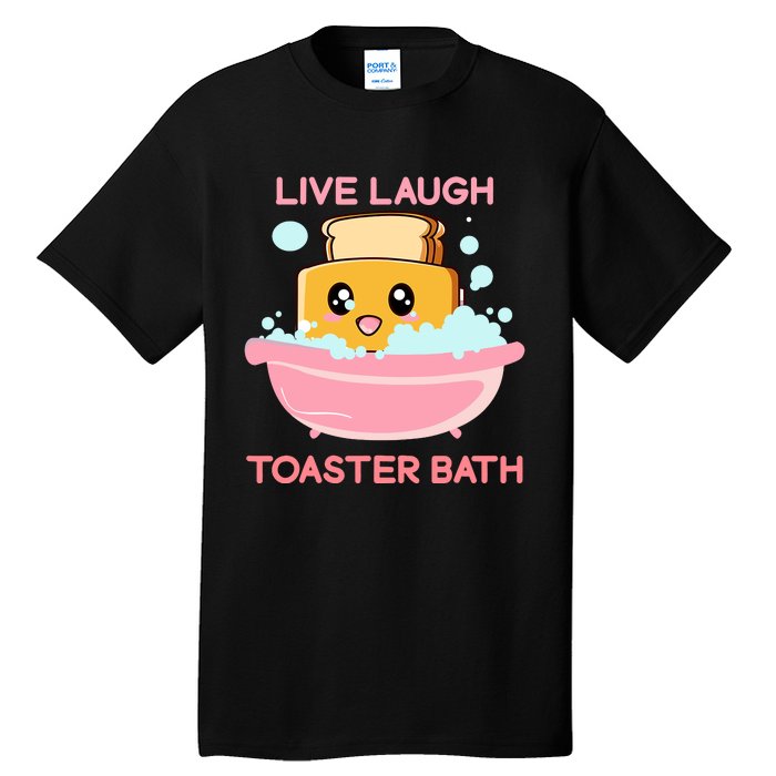 Live Laugh Toaster Bath Funny Saying Tall T-Shirt