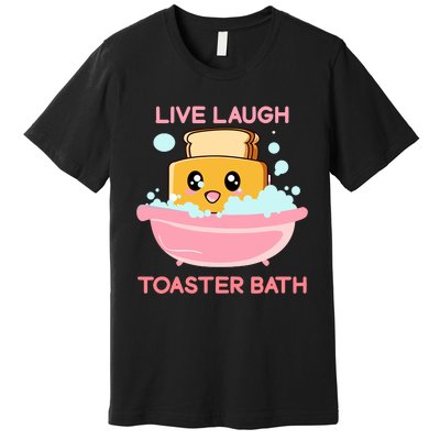 Live Laugh Toaster Bath Funny Saying Premium T-Shirt