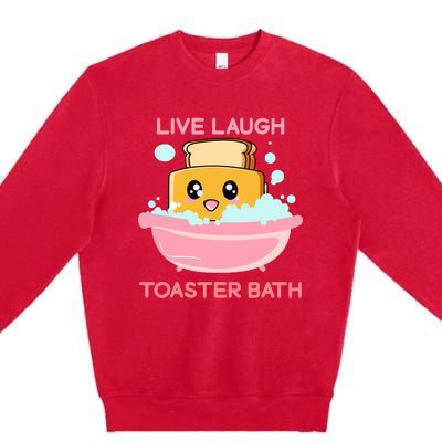 Live Laugh Toaster Bath Funny Saying Premium Crewneck Sweatshirt