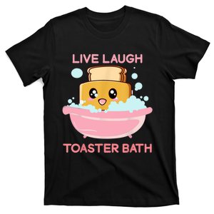 Live Laugh Toaster Bath Funny Saying T-Shirt