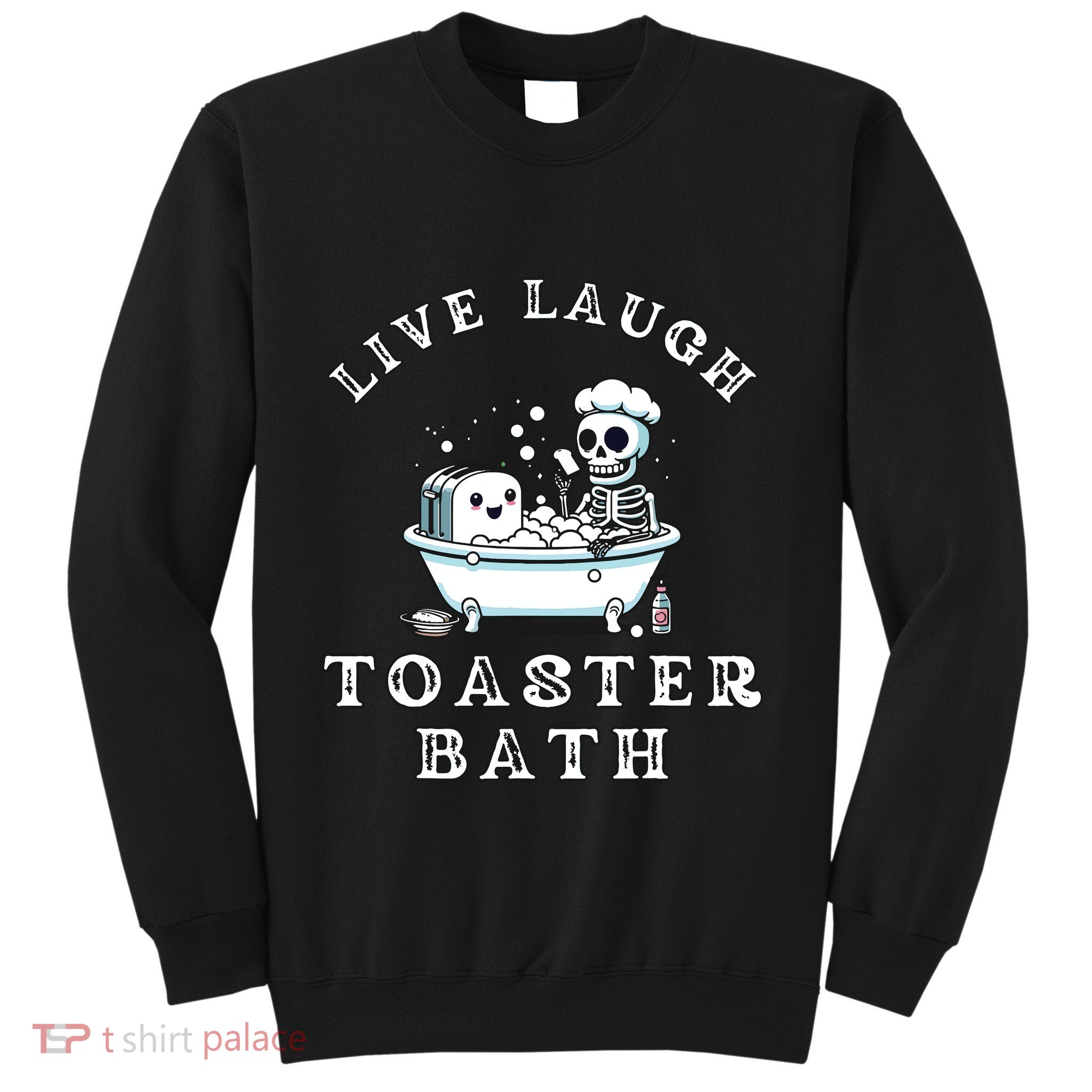 Live Laugh Toaster Bath Sarcastic Unhinged Meme Saying Sweatshirt