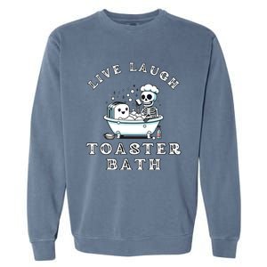 Live Laugh Toaster Bath Sarcastic Unhinged Meme Saying Garment-Dyed Sweatshirt