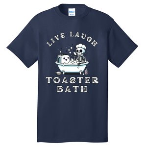 Live Laugh Toaster Bath Sarcastic Unhinged Meme Saying Tall T-Shirt