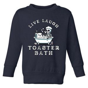 Live Laugh Toaster Bath Sarcastic Unhinged Meme Saying Toddler Sweatshirt