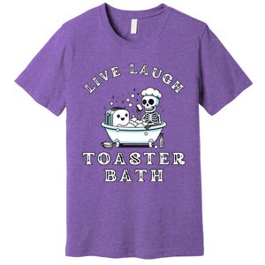 Live Laugh Toaster Bath Sarcastic Unhinged Meme Saying Premium T-Shirt