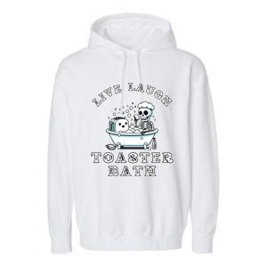 Live Laugh Toaster Bath Sarcastic Unhinged Meme Saying Garment-Dyed Fleece Hoodie