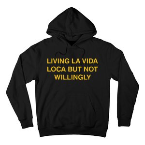 Living La Vida Loca But Not Willingly Hoodie