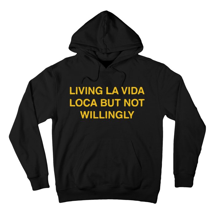 Living La Vida Loca But Not Willingly Hoodie