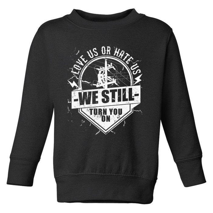 Lineworker Lineman We Still Turn You On Electrician Toddler Sweatshirt