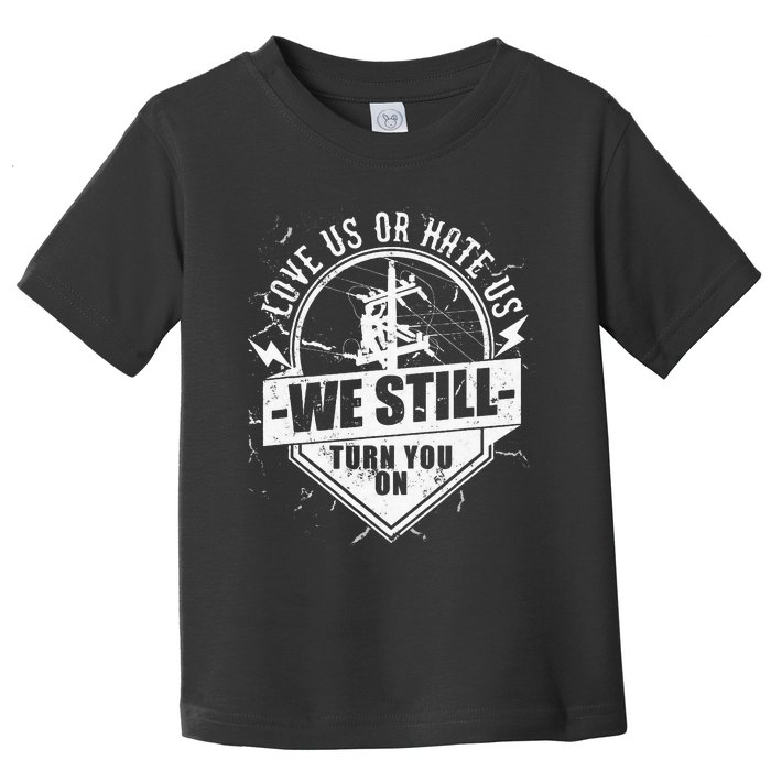 Lineworker Lineman We Still Turn You On Electrician Toddler T-Shirt