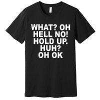 Larry Larry What Oh Hell No Hold Up Huh Oh Ok Premium T-Shirt