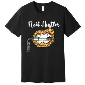 Leopard Lips With Nail Technician Drill Cool Nail Hustler Premium T-Shirt