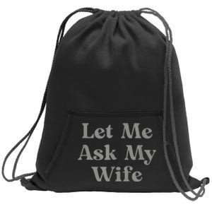 Let Me Ask My Wife Funny Sweatshirt Cinch Pack Bag