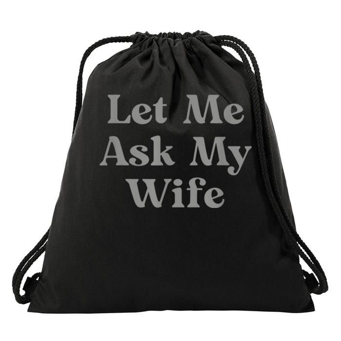 Let Me Ask My Wife Funny Drawstring Bag